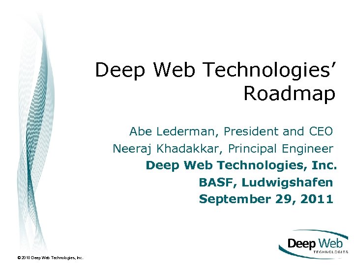 Deep Web Technologies’ Roadmap Abe Lederman, President and CEO Neeraj Khadakkar, Principal Engineer Deep