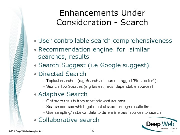 Enhancements Under Consideration - Search • User controllable search comprehensiveness • Recommendation engine for