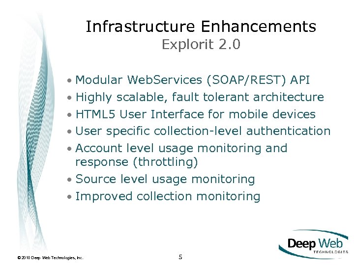 Infrastructure Enhancements Explorit 2. 0 • Modular Web. Services (SOAP/REST) API • Highly scalable,