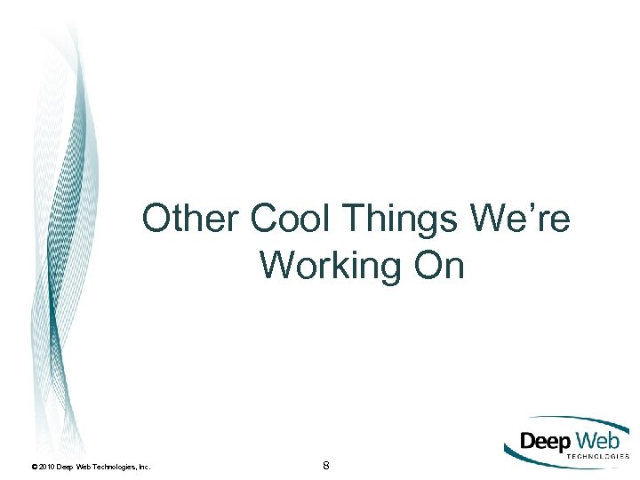 Other Cool Things We’re Working On © 2010 Deep Web Technologies, Inc. 8 