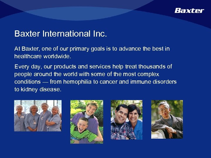 Baxter International Inc. At Baxter, one of our primary goals is to advance the