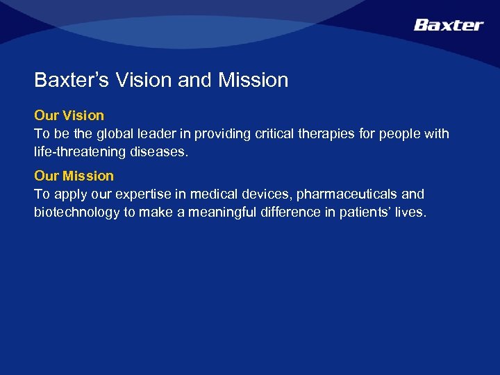 Baxter’s Vision and Mission Our Vision To be the global leader in providing critical