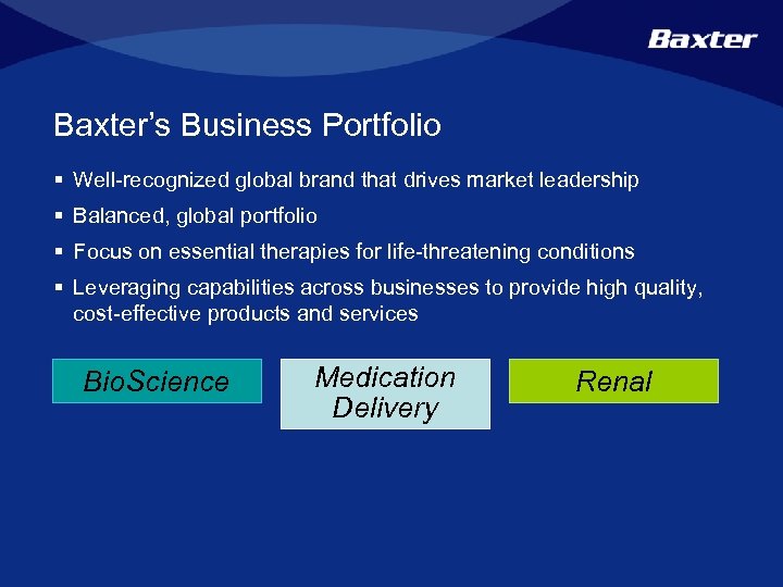 Baxter’s Business Portfolio § Well-recognized global brand that drives market leadership § Balanced, global