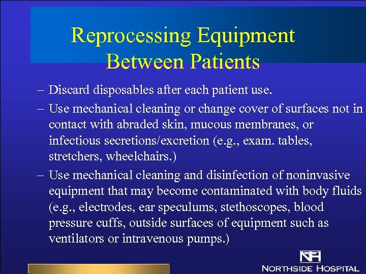 Reprocessing Equipment Between Patients – Discard disposables after each patient use. – Use mechanical