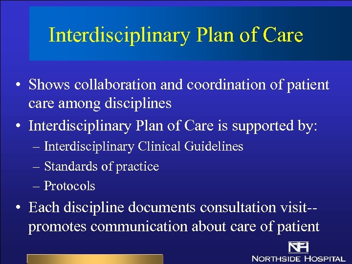 Interdisciplinary Plan of Care • Shows collaboration and coordination of patient care among disciplines