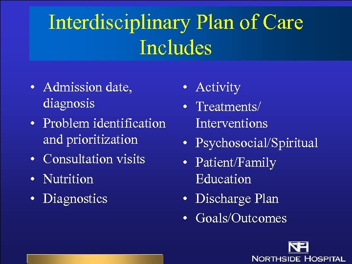 Interdisciplinary Plan of Care Includes • Admission date, diagnosis • Problem identification and prioritization