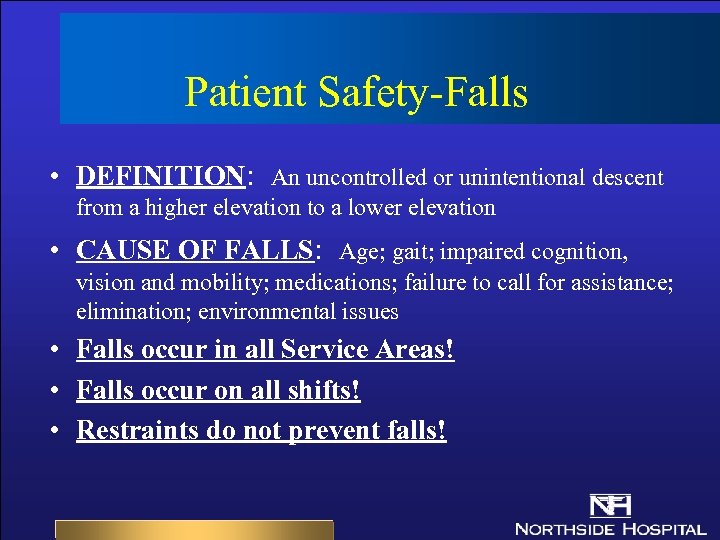 Patient Safety-Falls • DEFINITION: An uncontrolled or unintentional descent from a higher elevation to