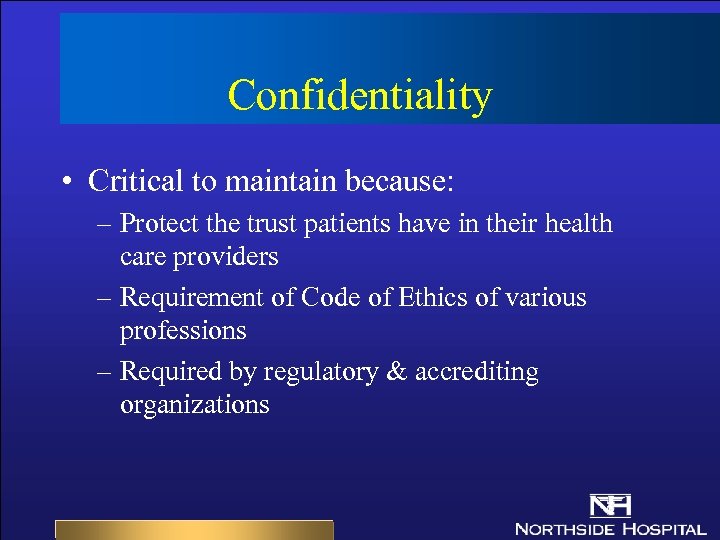 Confidentiality • Critical to maintain because: – Protect the trust patients have in their