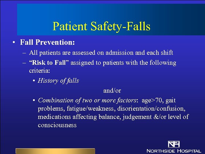Patient Safety-Falls • Fall Prevention: – All patients are assessed on admission and each