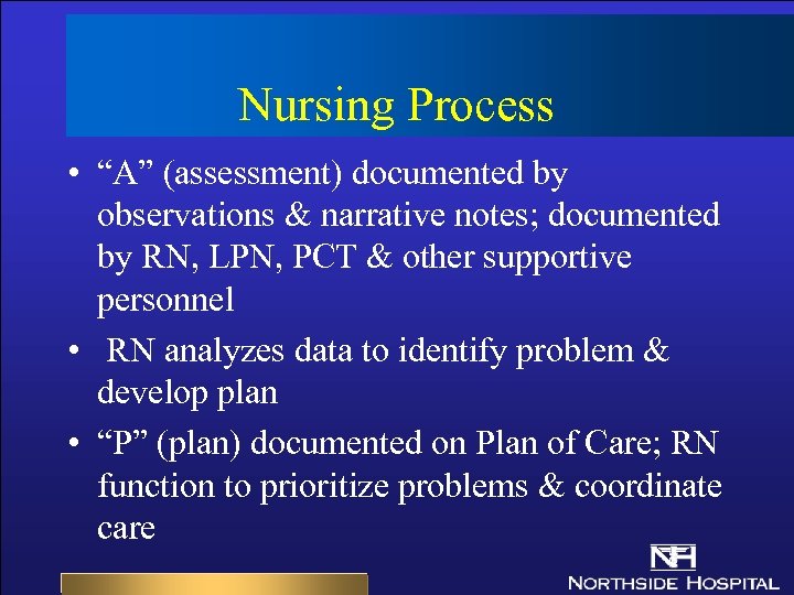 Nursing Process • “A” (assessment) documented by observations & narrative notes; documented by RN,