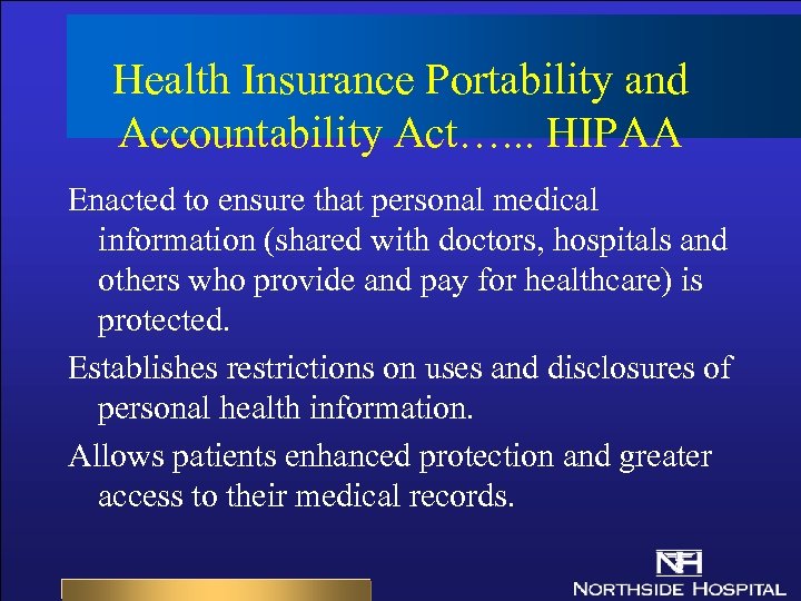 Health Insurance Portability and Accountability Act…. . . HIPAA Enacted to ensure that personal