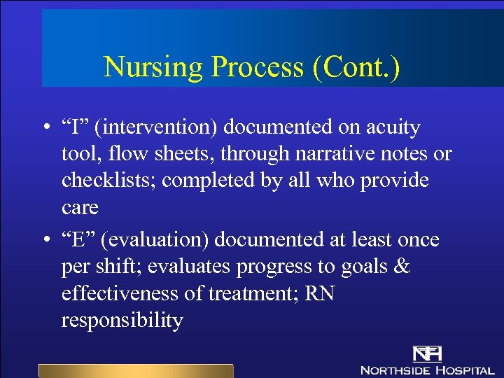 Nursing Process (Cont. ) • “I” (intervention) documented on acuity tool, flow sheets, through