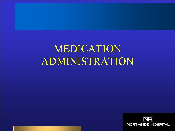 MEDICATION ADMINISTRATION 