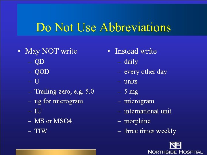 Do Not Use Abbreviations • May NOT write – – – – QD QOD
