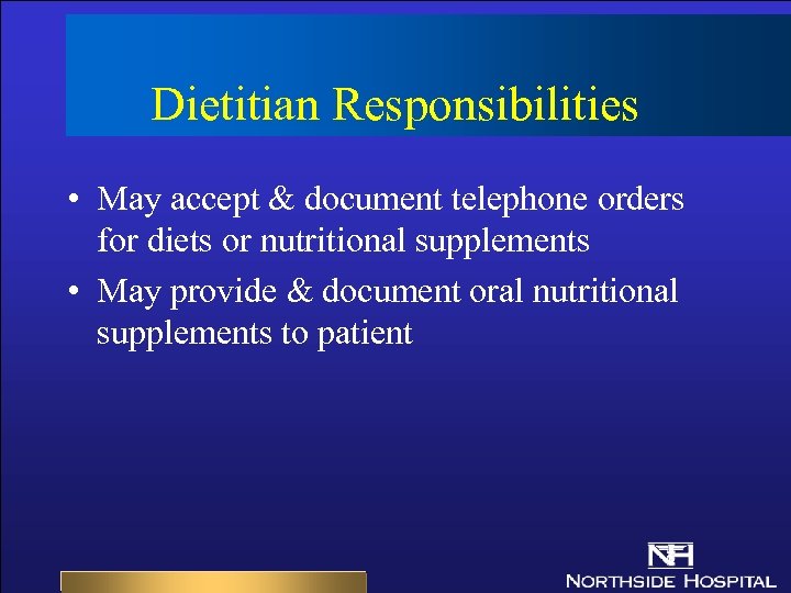 Dietitian Responsibilities • May accept & document telephone orders for diets or nutritional supplements