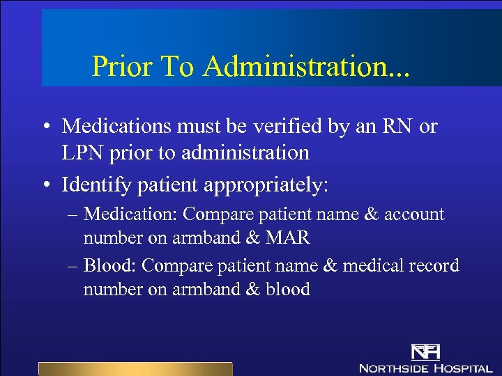 Prior To Administration. . . • Medications must be verified by an RN or