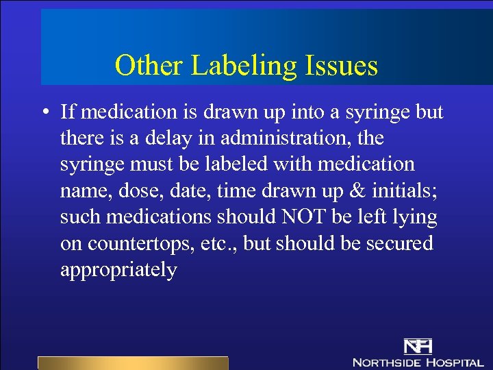 Other Labeling Issues • If medication is drawn up into a syringe but there