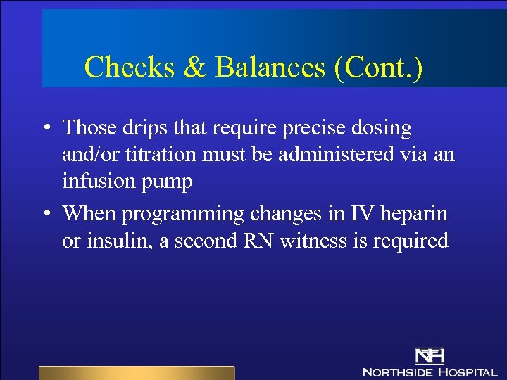 Checks & Balances (Cont. ) • Those drips that require precise dosing and/or titration