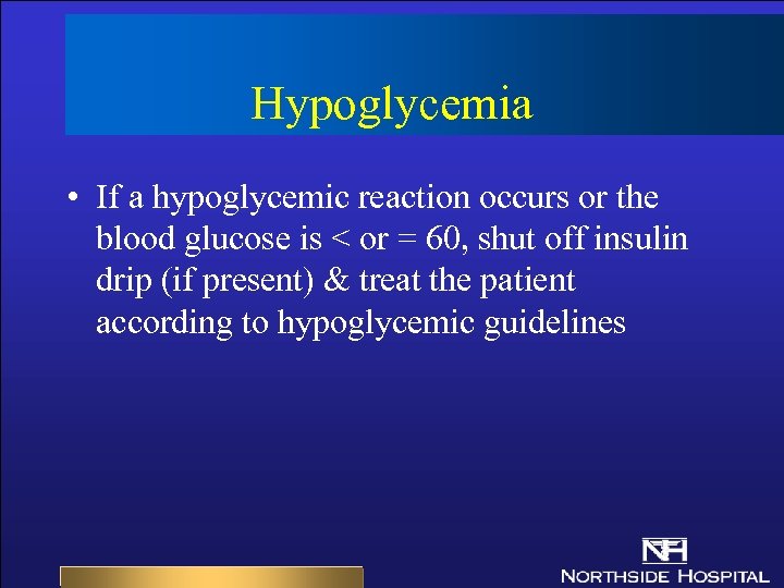 Hypoglycemia • If a hypoglycemic reaction occurs or the blood glucose is < or