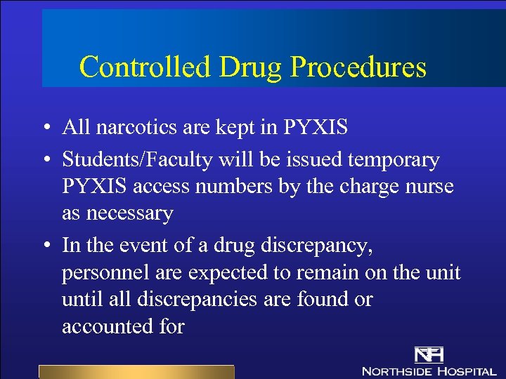 Controlled Drug Procedures • All narcotics are kept in PYXIS • Students/Faculty will be