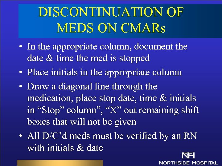 DISCONTINUATION OF MEDS ON CMARs • In the appropriate column, document the date &