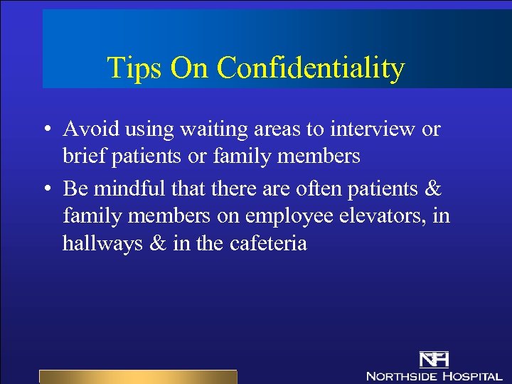 Tips On Confidentiality • Avoid using waiting areas to interview or brief patients or