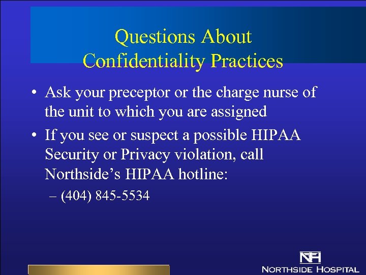 Questions About Confidentiality Practices • Ask your preceptor or the charge nurse of the