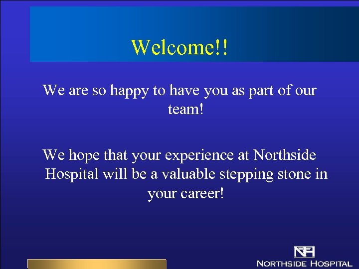 Welcome!! We are so happy to have you as part of our team! We