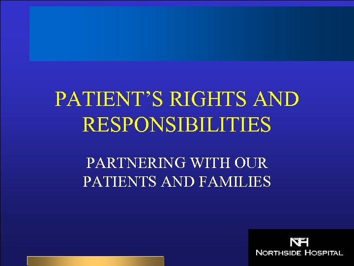 PATIENT’S RIGHTS AND RESPONSIBILITIES PARTNERING WITH OUR PATIENTS AND FAMILIES 