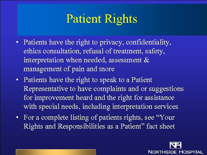 Patient Rights • Patients have the right to privacy, confidentiality, ethics consultation, refusal of