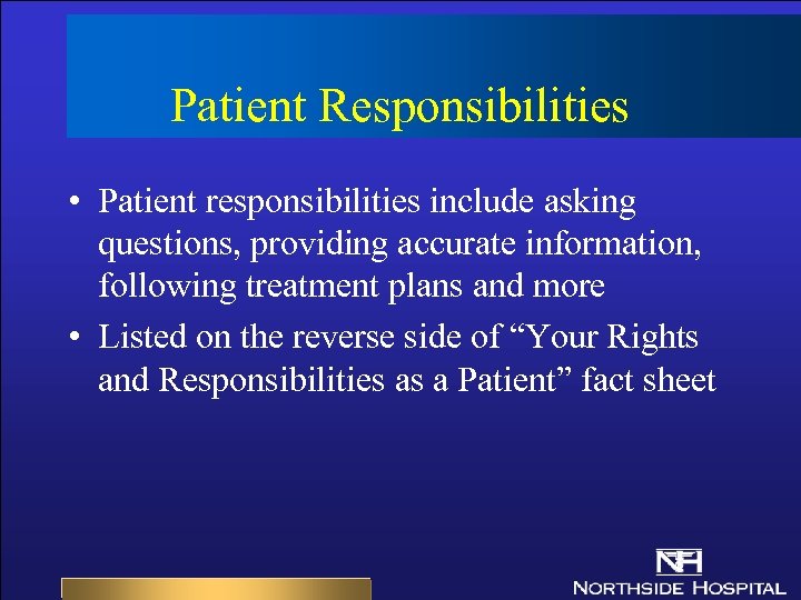 Patient Responsibilities • Patient responsibilities include asking questions, providing accurate information, following treatment plans