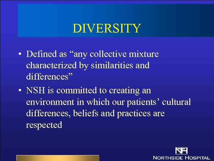 DIVERSITY • Defined as “any collective mixture characterized by similarities and differences” • NSH