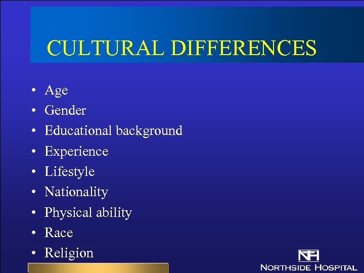 CULTURAL DIFFERENCES • • • Age Gender Educational background Experience Lifestyle Nationality Physical ability