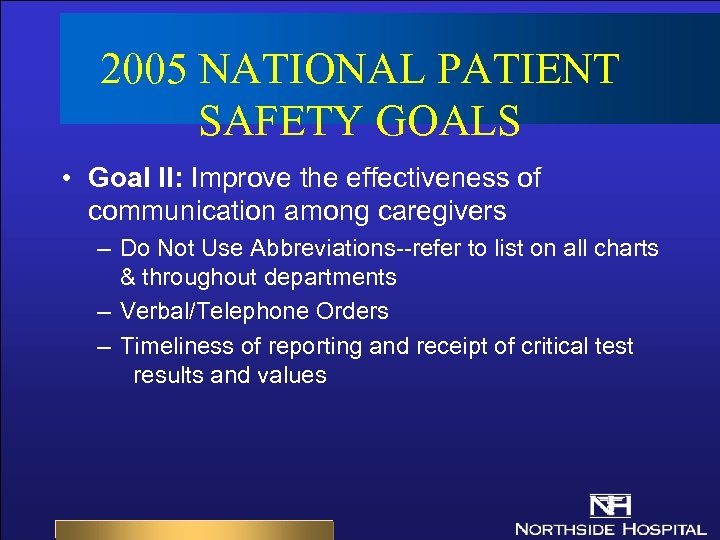 2005 NATIONAL PATIENT SAFETY GOALS • Goal II: Improve the effectiveness of communication among