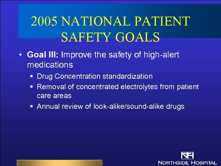 2005 NATIONAL PATIENT SAFETY GOALS • Goal III: Improve the safety of high-alert medications