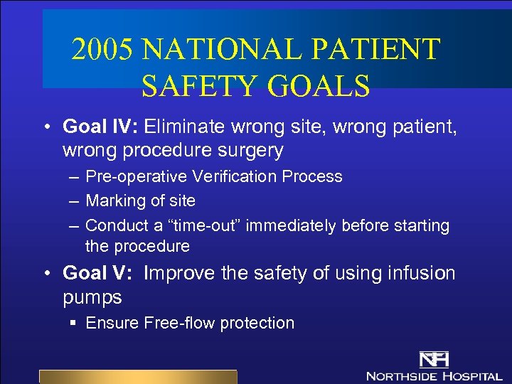 2005 NATIONAL PATIENT SAFETY GOALS • Goal IV: Eliminate wrong site, wrong patient, wrong