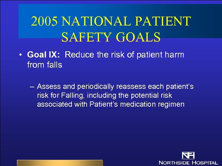 2005 NATIONAL PATIENT SAFETY GOALS • Goal IX: Reduce the risk of patient harm