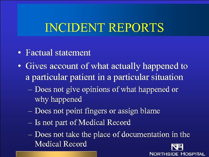 INCIDENT REPORTS • Factual statement • Gives account of what actually happened to a
