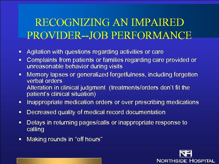 RECOGNIZING AN IMPAIRED PROVIDER--JOB PERFORMANCE § Agitation with questions regarding activities or care §