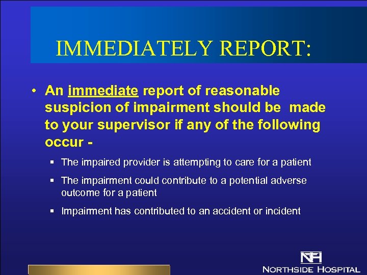 IMMEDIATELY REPORT: • An immediate report of reasonable suspicion of impairment should be made