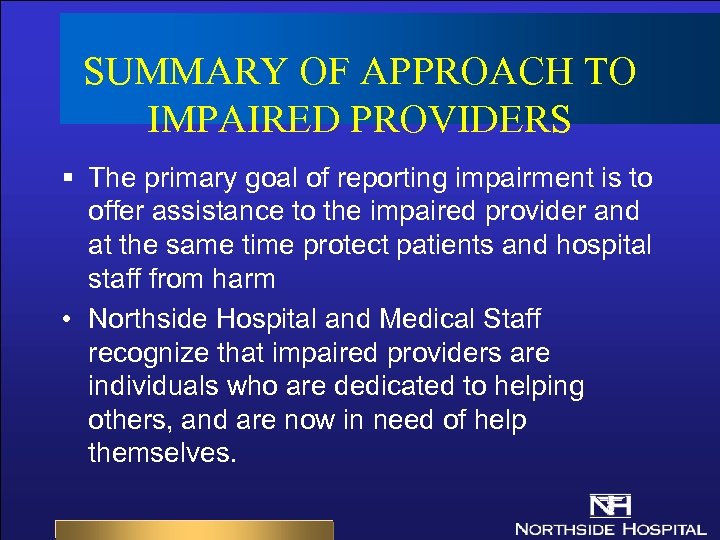 SUMMARY OF APPROACH TO IMPAIRED PROVIDERS § The primary goal of reporting impairment is