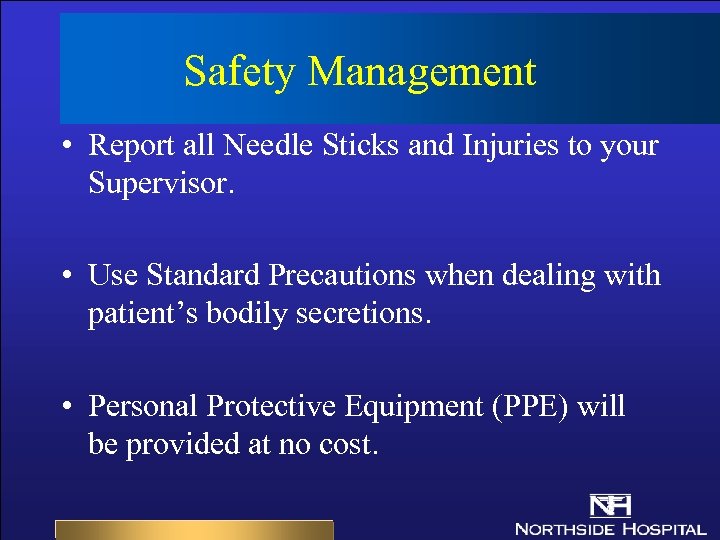 Safety Management • Report all Needle Sticks and Injuries to your Supervisor. • Use