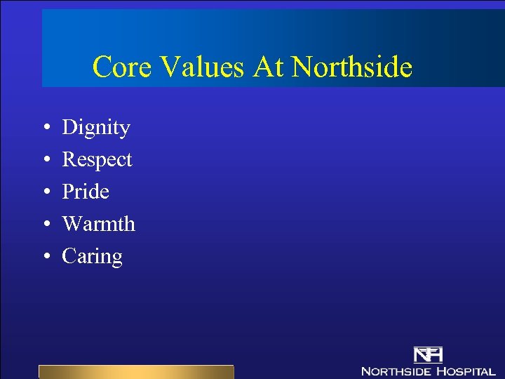 Core Values At Northside • • • Dignity Respect Pride Warmth Caring 