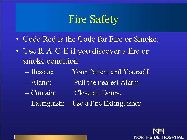 Fire Safety • Code Red is the Code for Fire or Smoke. • Use