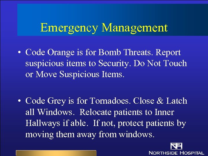 Emergency Management • Code Orange is for Bomb Threats. Report suspicious items to Security.