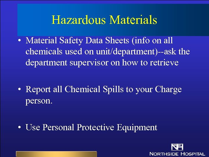 Hazardous Materials • Material Safety Data Sheets (info on all chemicals used on unit/department)--ask