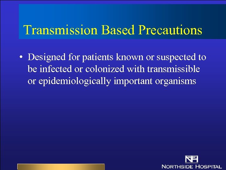 Transmission Based Precautions • Designed for patients known or suspected to be infected or