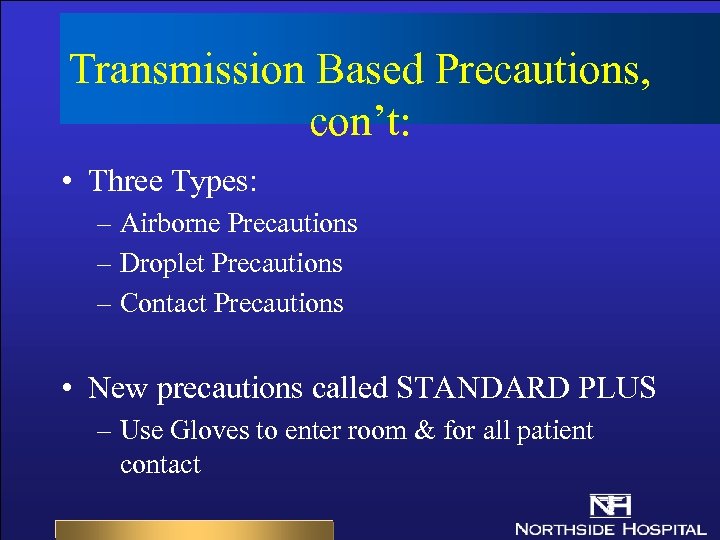 Transmission Based Precautions, con’t: • Three Types: – Airborne Precautions – Droplet Precautions –
