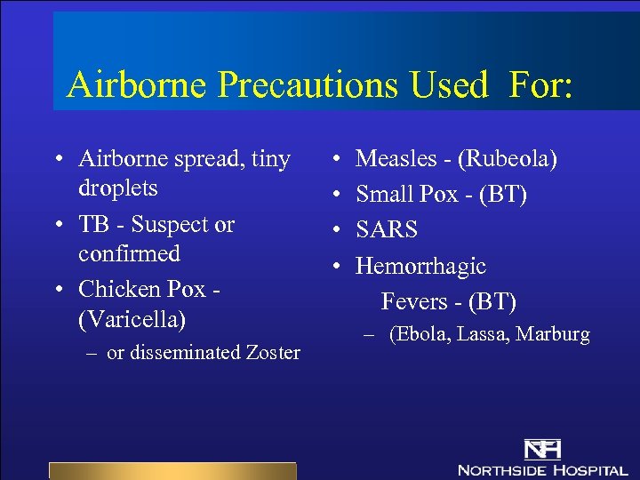 Airborne Precautions Used For: • Airborne spread, tiny droplets • TB - Suspect or