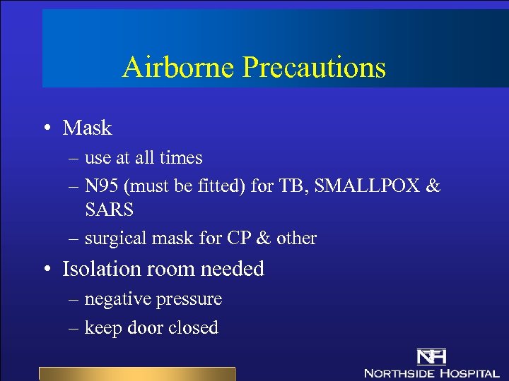 Airborne Precautions • Mask – use at all times – N 95 (must be